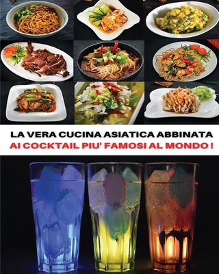 [ 2 Books in 1 ] - La Vera Cucina Asiatica Abbinata AI Cocktail Piu' Famosi Al Mondo ! Italian Language Edition: Doppio Cookbook Comprendente Le Migli Cover Image