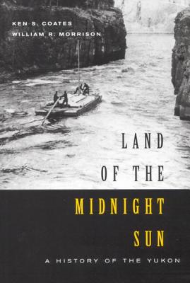 Land of the Midnight Sun: A History of the Yukon (Carleton Library Series #202)