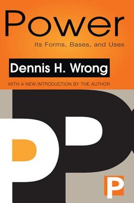 Power: Its Forms, Bases and Uses By Dennis Wrong (Editor) Cover Image