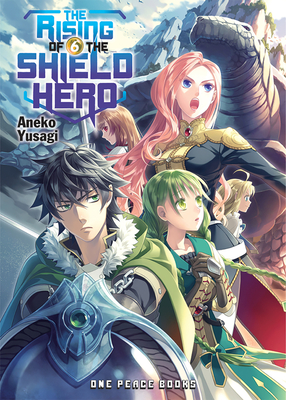 The Rising of the Shield Hero Volume 6: Light Novel By Aneko Yusagi Cover Image