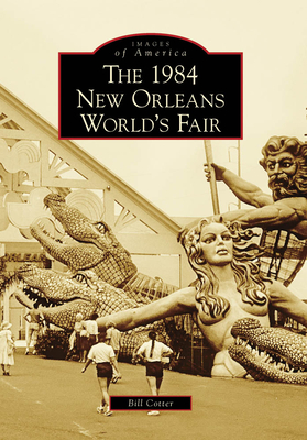 The 1984 New Orleans World's Fair (Images of America) Cover Image
