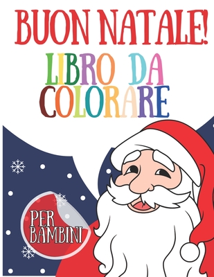 Buon Natale Libro Da Colorare Per bambini: Il Mio Album Da