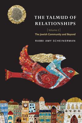 The Talmud of Relationships, Volume 2: The Jewish Community and Beyond By Rabbi Amy Scheinerman Cover Image