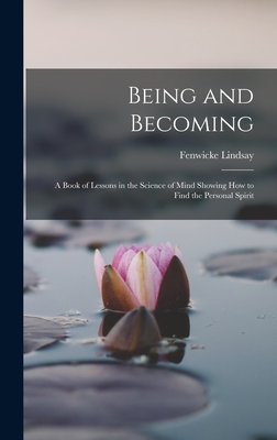 Being and Becoming; a Book of Lessons in the Science of Mind Showing How to Find the Personal Spirit Cover Image
