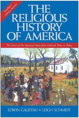 The Religious History of America: The Heart of the American Story from Colonial Times to Today By Edwin S. Gaustad, Leigh Schmidt Cover Image