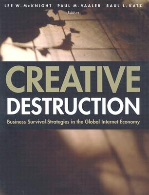 Creative Destruction: Business Survival Strategies in the Global Internet Economy (Mit Press)