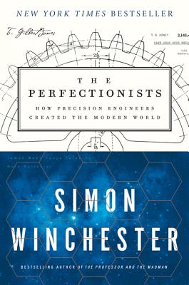 The Perfectionists: How Precision Engineers Created the Modern World cover