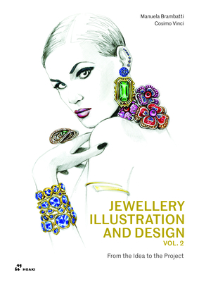 Jewellery Illustration and Design, Vol.2: From the Idea to the Project By Manuela Brambatti, Vinci Cosimo Cover Image