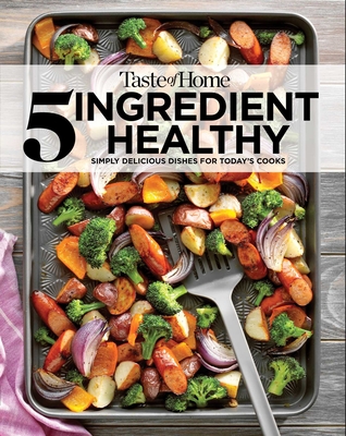 Taste of Home 5 Ingredient Healthy Cookbook: Simply delicious dishes for today's cooks (TOH 5 Ingredient) Cover Image