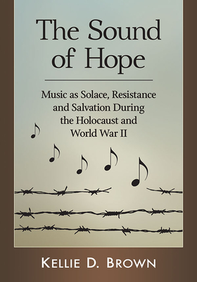 The Sound of Hope: Music as Solace, Resistance and Salvation During the Holocaust and World War II Cover Image