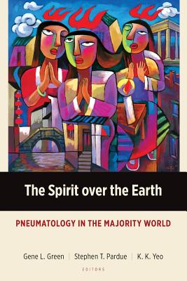The Spirit over the Earth: Pneumatology in the Majority World (Majority World Theology) Cover Image