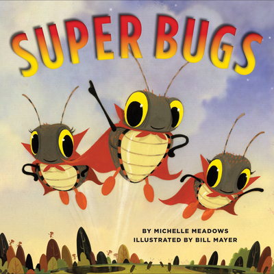 Super Bugs By Michelle Meadows, Bill Mayer (Illustrator) Cover Image