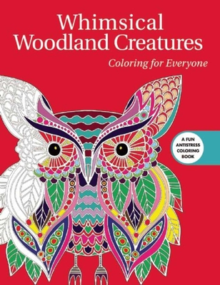 Whimsical Woodland Creatures: Coloring for Everyone (Creative Stress Relieving Adult Coloring Book Series)