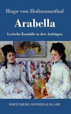 Arabella: Lyrische Komödie in drei Aufzügen By Hugo Von Hofmannsthal Cover Image