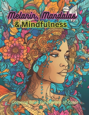 Melanin, Mandalas, Mindfulness: Coloring Book for Women of Color Cover Image