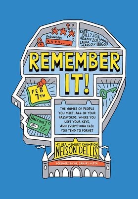 Remember It!: The Names of People You Meet, All of Your Passwords, Where You Left Your Keys, and Everything Else You Tend to Forget By Nelson Dellis, Adam Hayes (Illustrator), Dr. Sanjay Gupta (Foreword by) Cover Image