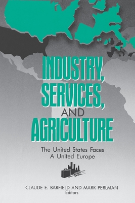 Industry, services, and agriculture: The United States faces a united Europe (The United States and Europe in the 1990s) Industry, services, and agriculture: The United States faces a united Europe (The United States and Europe in the 1990s) cover