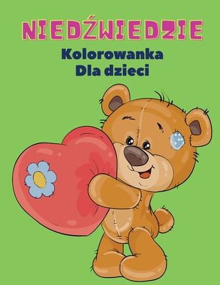 Niedźwiedzie Kolorowanka dla Dzieci: Niedźwiedzie Kolorowanka dla dzieci! Unikalna kolekcja stron do kolorowania dla dzieci w wieku 3+ By Wojciech Kownacki Cover Image