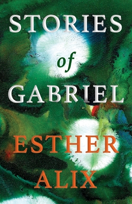 Stories of Gabriel By Esther Alix Cover Image