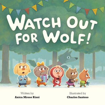 Watch Out for Wolf! By Anica Mrose Rissi, Charles Santoso (Illustrator) Cover Image