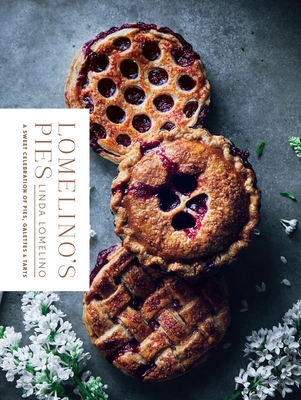Lomelino's Pies: A Sweet Celebration of Pies, Galettes, and Tarts By Linda Lomelino Cover Image