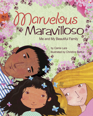 Marvelous Maravilloso: Me and My Beautiful Family By Carrie Lara, Christine Battuz (Illustrator) Cover Image
