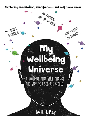 My Wellbeing Universe: A journal that will change the way you see the world. By H. J. Ray Cover Image