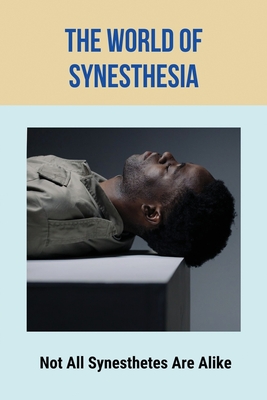 The World Of Synesthesia: Not All Synesthetes Are Alike: Book On Empaths Cover Image