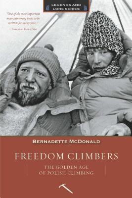 Freedom Climbers: The Golden Age of Polish Climbing (Legends and Lore)