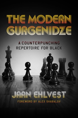 The Modern Gurgenidze: A Counterpunching Repertoire for Black By Jaan Ehlvest, Alex Shabalov (Foreword by) Cover Image