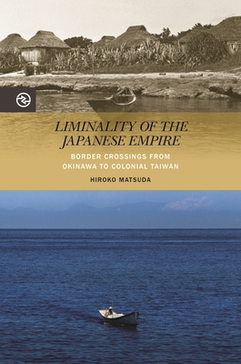 Liminality of the Japanese Empire: Border Crossings from Okinawa to Colonial Taiwan (Perspectives on the Global Past)