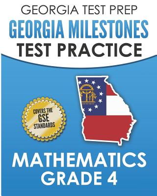 GEORGIA TEST PREP Georgia Milestones Test Practice Mathematics Grade 4: Preparation for the Georgia Milestones Mathematics Assessment Cover Image
