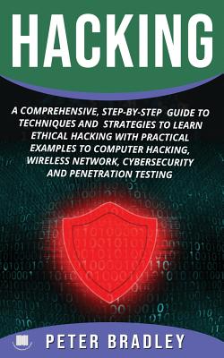 Hacking: A Comprehensive, Step-By-Step Guide to Techniques and Strategies to Learn Ethical Hacking With Practical Examples to C Cover Image