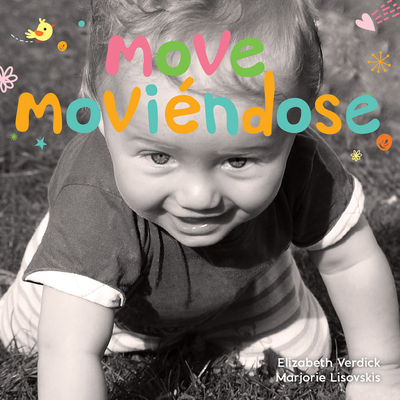 Move / Moviéndose: A board book about movement/Un libro de cartón sobre el movimiento (Happy Healthy Baby®) Cover Image