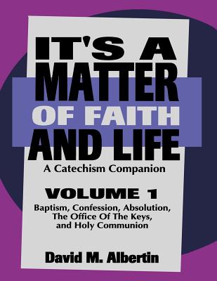 It's A Matter Of Faith And Life Volume 1: A Catechism Companion By David M. Albertin Cover Image