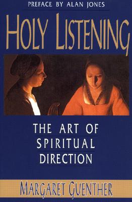 Holy Listening: The Art of Spiritual Direction By Margaret Guenther Cover Image