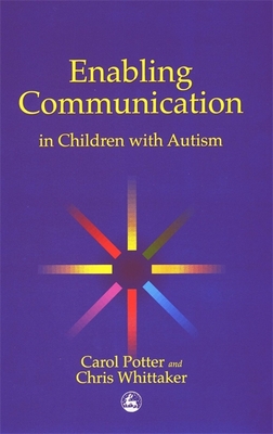Enabling Communication in Children with Autism By Carol Potter, Christopher Whittaker Cover Image