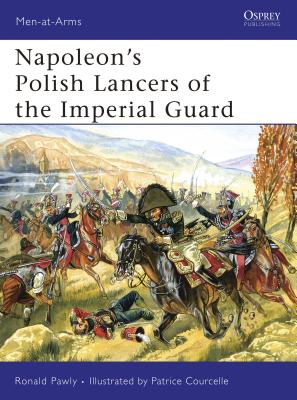 Napoleon’s Polish Lancers of the Imperial Guard (Men-at-Arms) By Ronald Pawly, Patrice Courcelle (Illustrator) Cover Image