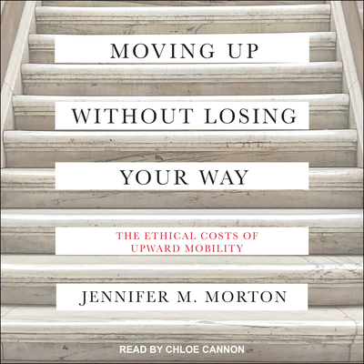 Moving Up Without Losing Your Way: The Ethical Costs of Upward Mobility Cover Image