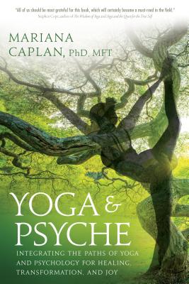 Yoga & Psyche: Integrating the Paths of Yoga and Psychology for Healing, Transformation, and Joy By Mariana Caplan, Don Johnson (Foreword by) Cover Image