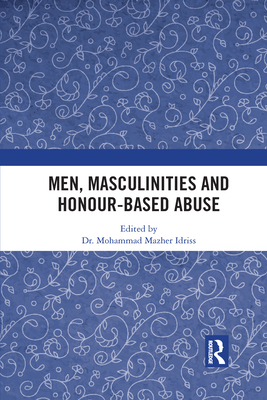Men, Masculinities and Honour-Based Abuse By Mohammad Idriss (Editor) Cover Image