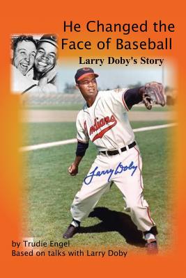 He Changed the Face of Baseball: The Larry Doby Story By Trudie Engel Cover Image