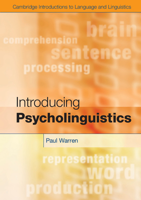 Introducing Psycholinguistics (Cambridge Introductions to Language and Linguistics) By Paul Warren Cover Image