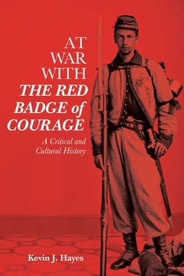 At War with the Red Badge of Courage: A Critical and Cultural History (Literary Criticism in Perspective #77)