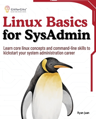 Linux Basics for SysAdmin: Learn core linux concepts and command-line skills to kickstart your system administration career Cover Image