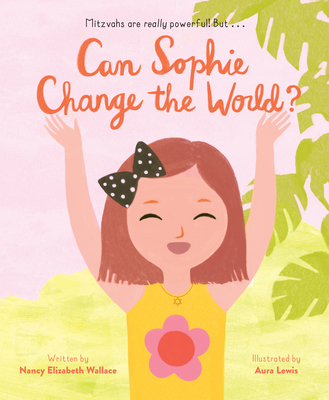 Can Sophie Change the World? By Nancy Elizabeth Wallace, Aura Lewis (Illustrator) Cover Image