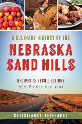 A Culinary History of the Nebraska Sand Hills: Recipes & Recollections from Prairie Kitchens (American Palate) Cover Image