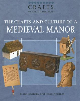 The Crafts and Culture of a Medieval Manor By Joann Jovinelly, Jason Netelkos Cover Image
