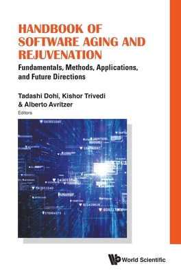 Handbook of Software Aging and Rejuvenation: Fundamentals, Methods, Applications, and Future Directions By Tadashi Dohi (Editor), Kishor S. Trivedi (Editor), Alberto Avritzer (Editor) Cover Image