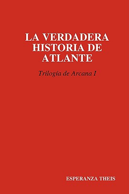 Cover for La Verdadera Historia de Atlante Triloga de Arcana I